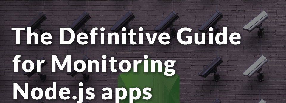 The Ultimate Guide to Node.js Monitoring Tools: Ensuring Peak Performance and Stability